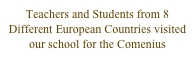 Teachers and Students from 8 Different European Countries visited our school for the Comenius Meeting . . .